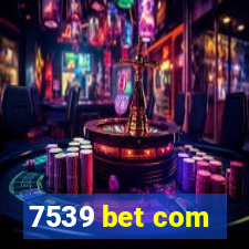 7539 bet com